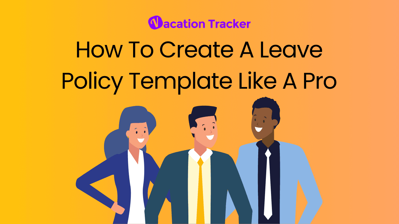 How To Create A Leave Policy Template Like A Pro