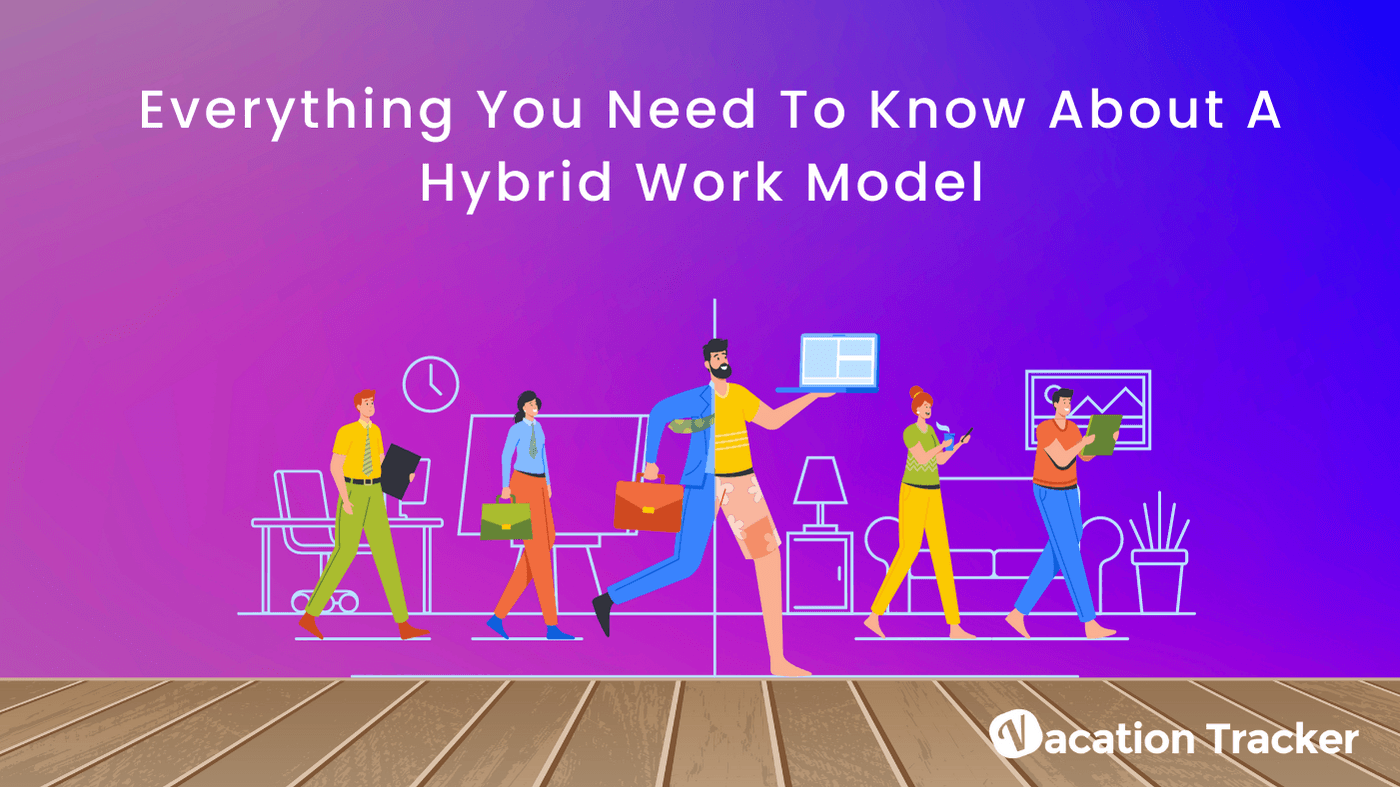 Everything You Need To Know About A Hybrid Work Model