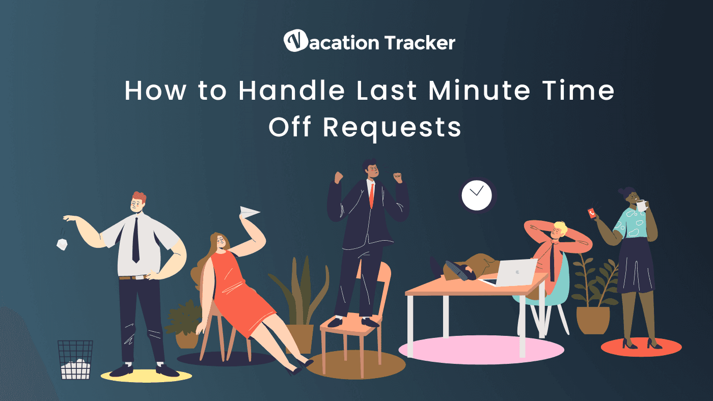 How to Handle Last Minute Time Off Requests