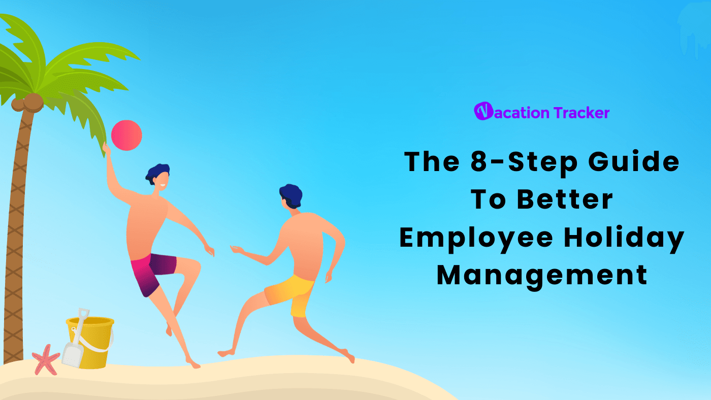 The 8-Step Guide To Better Employee Holiday Management