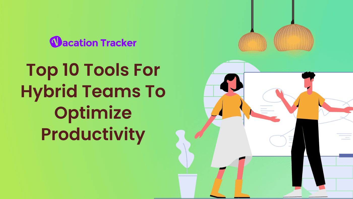 Top 10 Tools For Hybrid Teams To Optimize Productivity