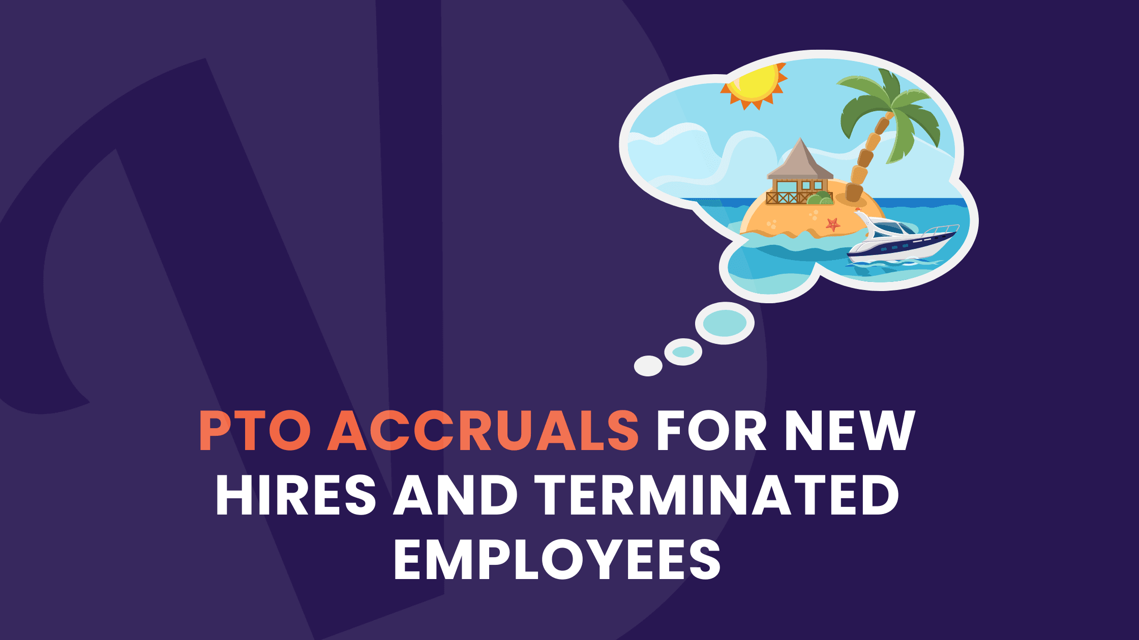 Handling PTO Accruals for New Hires and Terminated Employees
