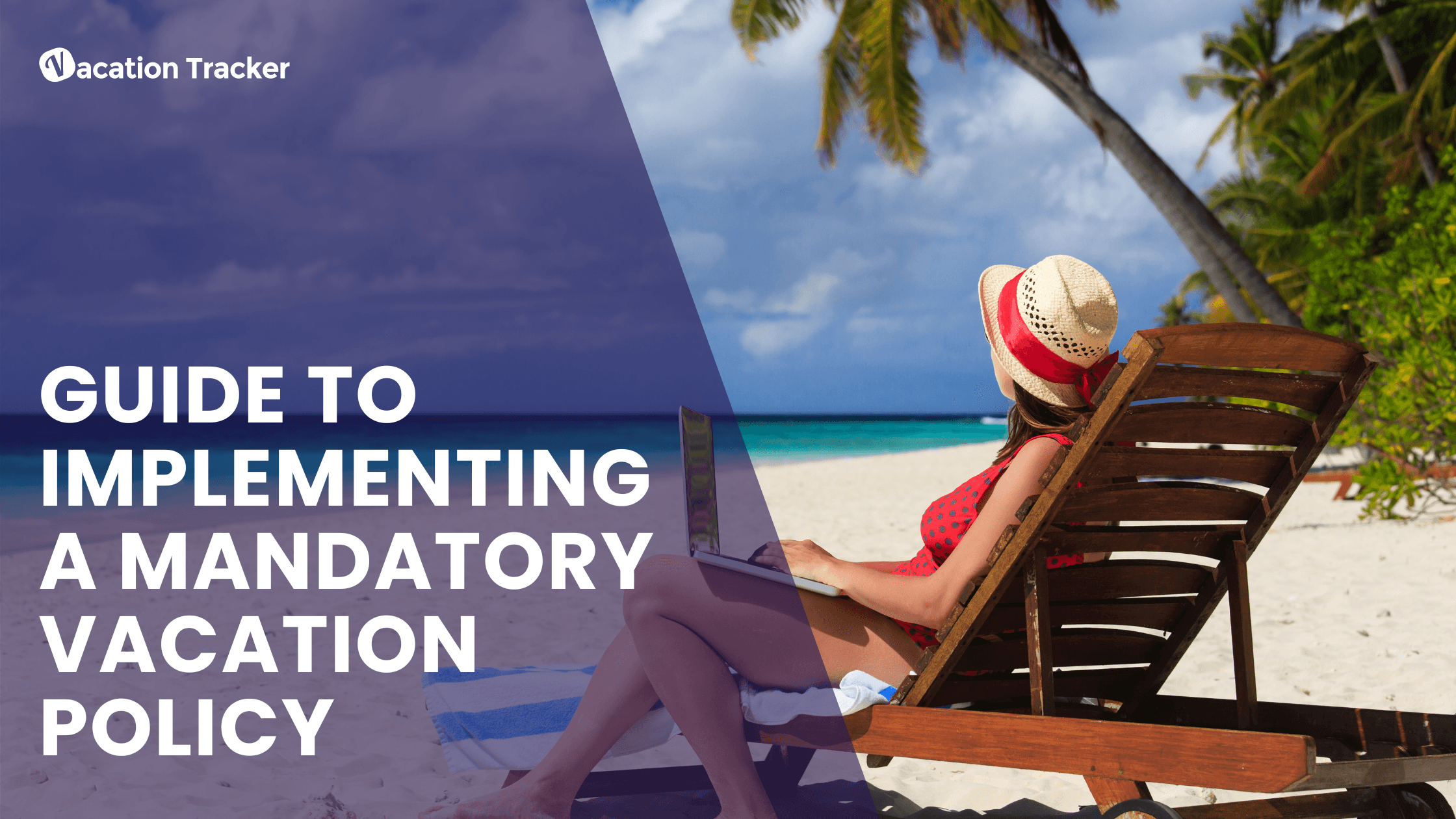 Guide to Implementing a Mandatory Vacation Policy in Your Company