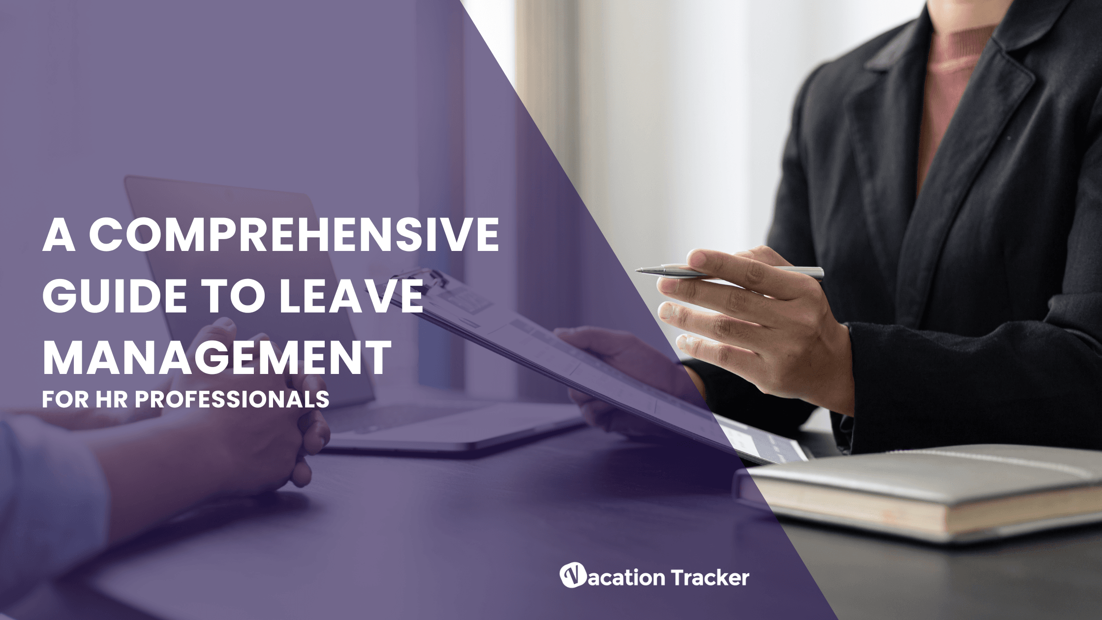 A Comprehensive Guide to Leave Management for HR Professionals